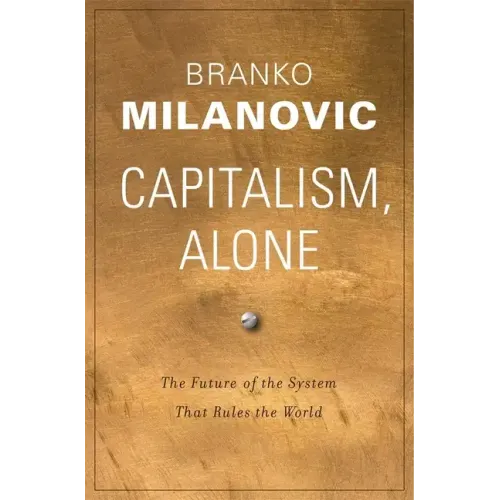 Capitalism, Alone: The Future of the System That Rules the World