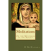 Meditations: On The Mysteries of the Rosary