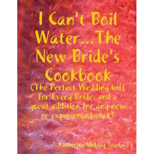 I Can't Boil Water...The New Bride's Cookbook