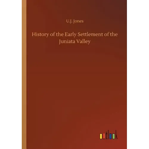 History of the Early Settlement of the Juniata Valley