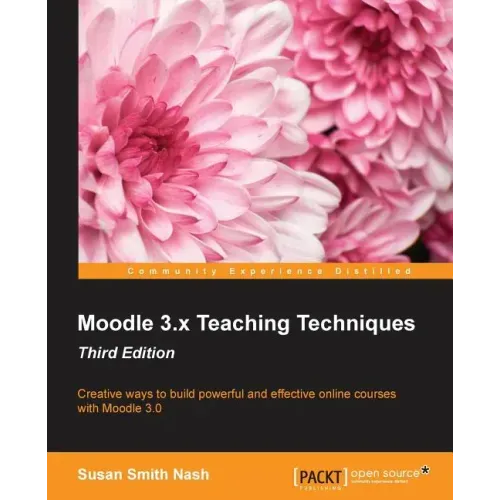 Moodle 3.x Teaching Techniques - Third Edition: Creative ways to build powerful and effective online courses with Moodle 3.0