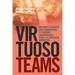 Virtuoso Teams. Grandes Equipos que cambiaron el Mundo: Enseñanzas Para la Empresa Moderna
