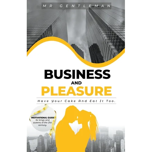 Business & Pleasure "Have Your Cake And Eat It Too"