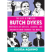 The Life & Times of Butch Dykes: Portraits of Artists, Leaders, and Dreamers Who Changed the World