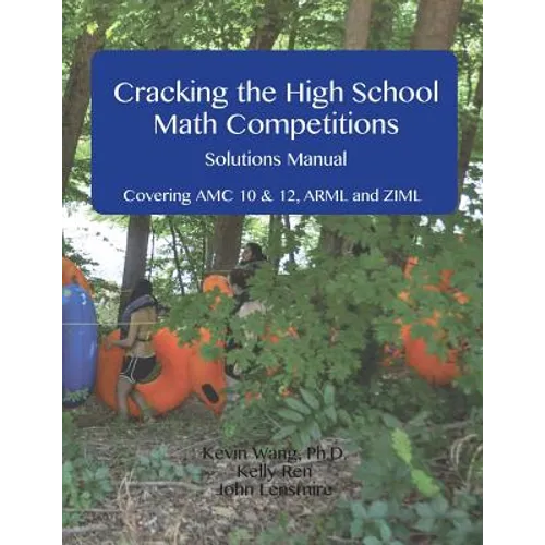 Cracking the High School Math Competitions Solutions Manual: Covering AMC 10 & 12, Arml, and Ziml