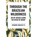 Through the Brazilian Wilderness: Or My Voyage Along the River of Doubt