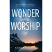 Wonder & Worship: 90 Days to Better Understand God's Nature, Name, and Nobility