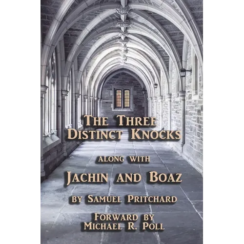 The Three Distinct Knocks: along with Jachin and Boaz