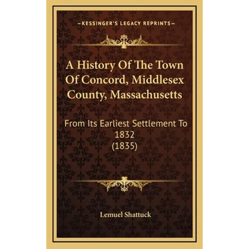 A History Of The Town Of Concord, Middlesex County, Massachusetts: From Its Earliest Settlement To 1832 (1835)