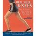 Heal Your Knees: How to Prevent Knee Surgery & What to Do If You Need It