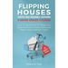 Flipping Houses With No Money Down: How To Flip Homes For Beginners, Attract Real Estate Investors, and Finance Projects Using Investment Capital