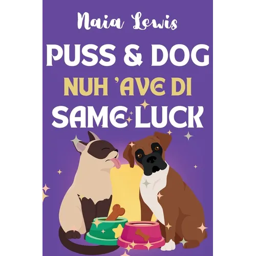 Puss and Dog Nuh 'ave di Same Luck: A Fun Caribbean Children's Story about Celebrating Differences