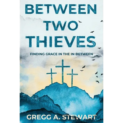 Between Two Thieves: Finding Grace in the In-Between