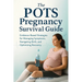 The POTS Pregnancy Survival Guide: Evidence-Based Strategies for Managing Symptoms, Navigating Birth, and Optimizing Recovery