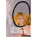Near Believing: Selected Monologues and Narratives 1967-2021