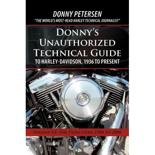 Donny's Unauthorized Technical Guide to Harley-Davidson, 1936 to Present: Volume III: The Evolution: 1984 to 2000
