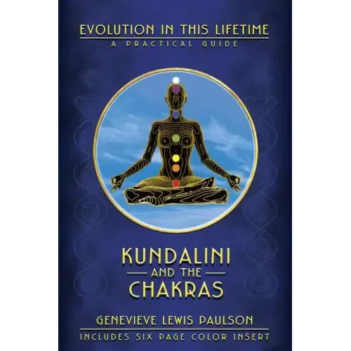 Kundalini and the Chakras: Evolution in This Lifetime: A Practical Guide