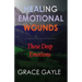 Healing Our Emotional Wounds: Those Deep Emotions