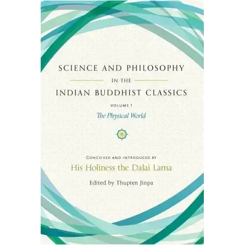Science and Philosophy in the Indian Buddhist Classics, Vol. 1: The Physical World