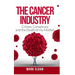 The Cancer Industry: Crimes, Conspiracy and The Death of My Mother