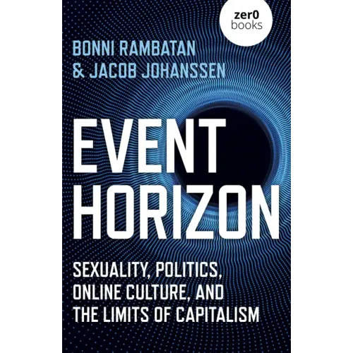 Event Horizon: Sexuality, Politics, Online Culture, and the Limits of Capitalism