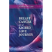 Breast Cancer as a Sacred Love Journey