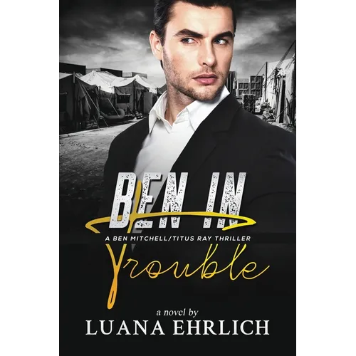 Ben in Trouble: A Ben Mitchell/Titus Ray Thriller
