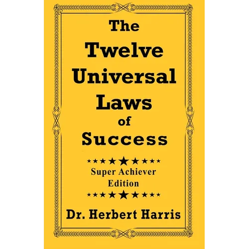 The Twelve Universal Laws of Success: Super Achiever Edition