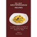 The Best Mediterranean Recipes: A Complete Collection of Recipes to Start Your Mediterranean Diet and Manage Your Weight