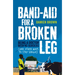 Band-Aid for a Broken Leg: Being a Doctor with No Borders (and Other Ways to Stay Single)