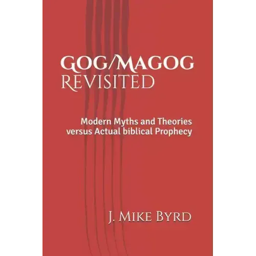 Gog/Magog Revisited: Modern Myths and Theories Versus Actual Biblical Prophecy