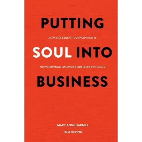 Putting Soul Into Business: How the Benefit Corporation is Transforming American Business for Good