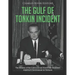 The Gulf of Tonkin Incident: The History of the Controversial Event that Escalated America's Involvement in Vietnam