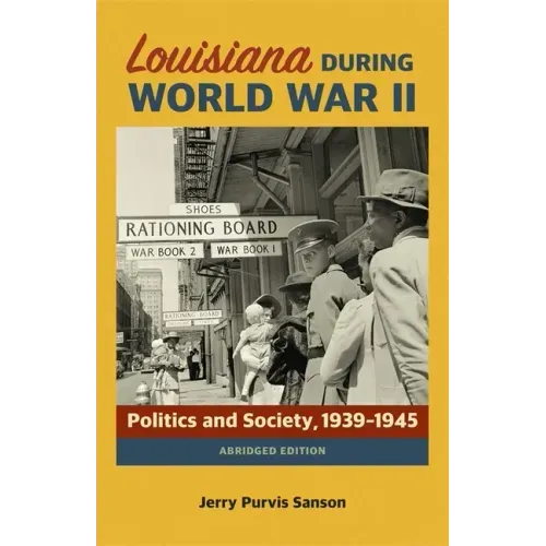Louisiana During World War II: Politics and Society, 1939-1945