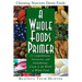 A Whole Foods Primer: A Comprehensive, Instructive, and Enlightening Guide to the World of Whole Foods
