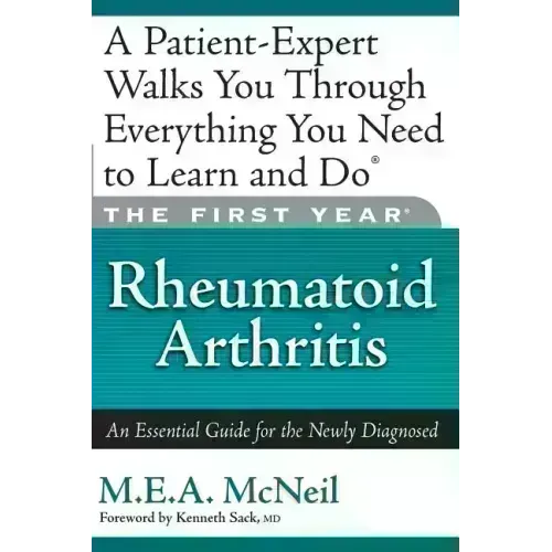 The First Year: Rheumatoid Arthritis: An Essential Guide for the Newly Diagnosed