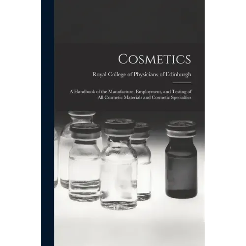 Cosmetics: a Handbook of the Manufacture, Employment, and Testing of All Cosmetic Materials and Cosmetic Specialties