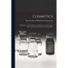 Cosmetics: a Handbook of the Manufacture, Employment, and Testing of All Cosmetic Materials and Cosmetic Specialties