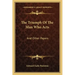 The Triumph of the Man Who Acts: And Other Papers