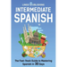 Intermediate Spanish: The Fast-Track Guide to Mastering Spanish in 30 Days