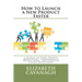 How to Launch a New Product Faster: 5 Secrets to Tight Project Management, Comprehensive Project Plans, and Effective Change Management
