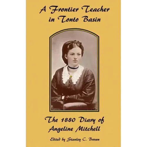 A Frontier Teacher in Tonto Basin: The 1880 Diary of Angeline Mitchell