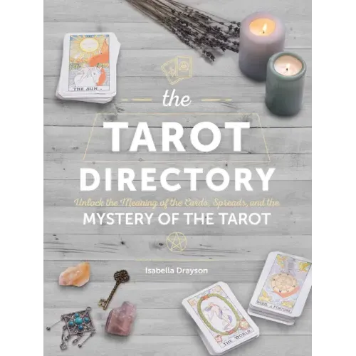 The Tarot Directory: Unlock the Meaning of the Cards, Spreads, and the Mystery of the Tarot