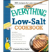 The Everything Low Salt Cookbook Book: 300 Flavorful Recipes to Help Reduce Your Sodium Intake