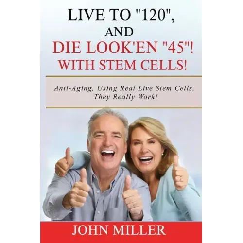 Live To "120", And Die Look'en "45" (With Stem Cells)!: A continuation Of My "Anti-Aging" Story...