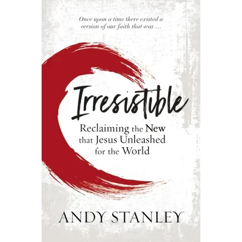 Irresistible: Reclaiming the New That Jesus Unleashed for the World