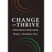 Change and Thrive: A Modern Approach to Change Leadership