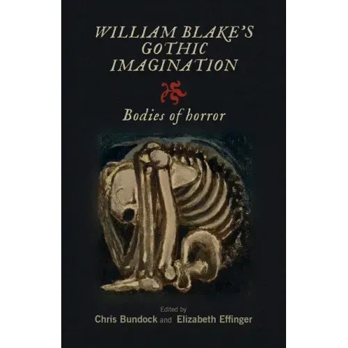William Blake's Gothic Imagination: Bodies of Horror