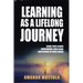 Learning as a Lifelong Journey: Being Your Leader Overcoming Your Fears Succeeding in Your Career