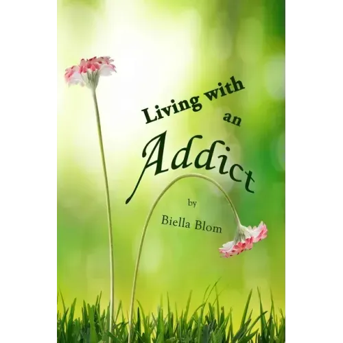 Living with an Addict: Understanding the Hell of Addiction - Alcohol & Drug Abuse